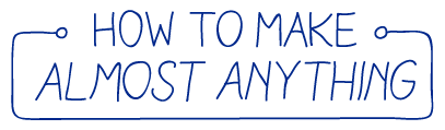 How to make almost anything - District 3 - Hiver 2016